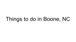 Things to Do in Boone - Family Weekend