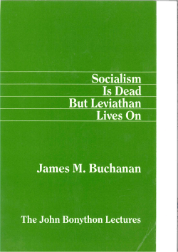 Socialism Is Dead But Leviathan Lives O n James M. Buchanan The