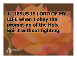 1. JESUS IS LORD OF MY LIFE when I obey the prompting of the