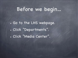 Go to the LHS webpage. &bull; Click &ldquo;Departments&rdquo;. &bull; Click &ldquo;Media Center&rdquo;.