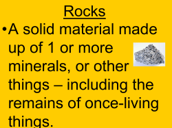 •A solid material made up of 1 or more minerals, or other things