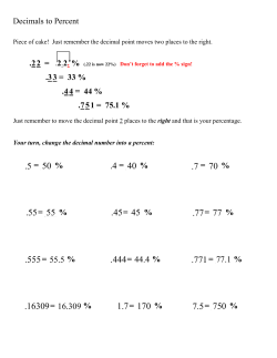 Decimals to Percent .22 = .33 = 33 % .44 = 44 % .751 = 75.1 % .5