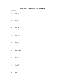 Pre-Calculus 12: Chapter 5 Logarithms Worksheet #1 1. Evaluate: a