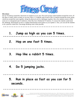 1. Jump as high as you can 5 times. 2. Hop on one foot 5 times. 3