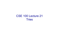 CSE 100 Lecture 21 Tries