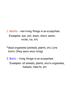 1. Abiotic - non-living things in an ecosystem. Examples: sun, soil