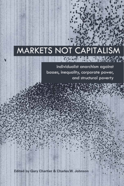 Markets Not Capitalism - Rad Geek People`s Daily