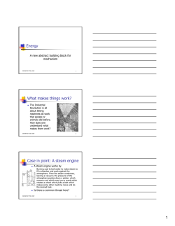 Energy What makes things work? Case in point: A steam engine