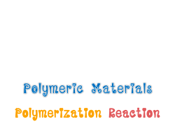 Polymeric Materials Polymerization Reaction