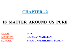 CHAPTER &ndash; 2 IS MATTER AROUND US PURE
