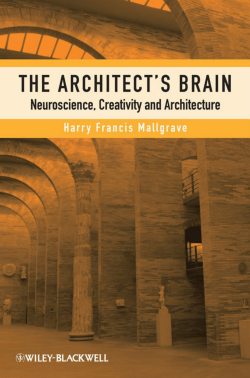 Architect`s Brain: Neuroscience, Creativity, and Architecture