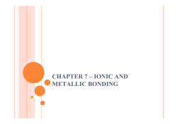 CHAPTER 7 &ndash; IONIC AND METALLIC BONDING
