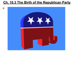 Ch. 10.3 The Birth of the Republican Party