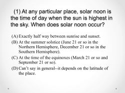 At any particular place, solar noon is the time of day when the sun is