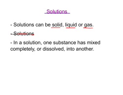 Solutions - Solutions can be solid, liquid or gas. - Solutions