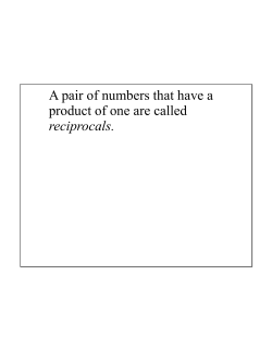 A pair of numbers that have a product of one are called reciprocals.