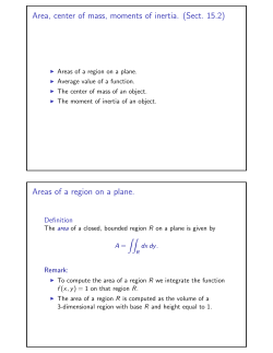 Area, center of mass, moments of inertia. (Sect. 15.2) Areas of a