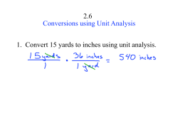 2.6 Conversions using Unit Analysis 1. Convert 15 yards to inches