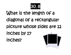 30.8 What is the length of a diagonal of a rectangular picture whose