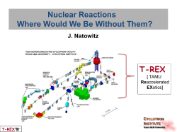 Nuclear Reactions Where Would We Be Without Them? T-REX