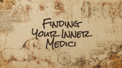 Finding Your Inner Medici