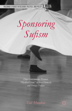 Sponsoring Sufism How Governments Promote “Mystical Islam”