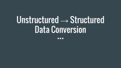 Unstructured &rarr; Structured Data Conversion
