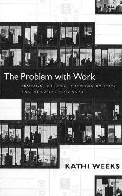 The Problem with Work: Feminism, Marxism, Antiwork