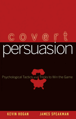 Covert Persuasion-Psychological Tactics and Tricks to Win the Game