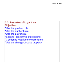 3.3 Properties of Logarithms Objectives: *Use the product rule *Use
