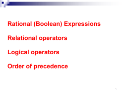 Rational (Boolean) Expressions Relational operators Logical