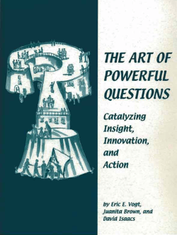 ART OF POWERFUL QUESTIONS: Catalyzing Insight, Innovation