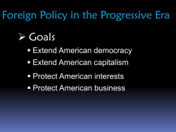 Foreign Policy in the Progressive Era Goals