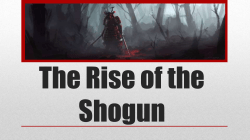 The Rise of the Shogun - Mr. Iannucci`s World of History