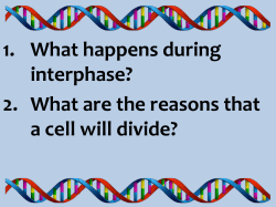 1. What happens during interphase? 2. What are the reasons that a