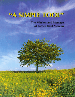 A Simple Tool: The Mission and Message of Father Basil Moreau