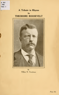 A tribute in rhyme to Theodore Roosevelt Also other patriotic