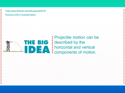 Projectile motion can be described by the horizontal and vertical