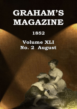 Graham`s Magazine Vol. 41 No. 2, August 1852