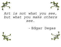 Art is not what you see, but what you make others see