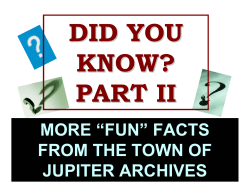 MORE &ldquo;FUN&rdquo; FACTS FROM THE TOWN OF JUPITER ARCHIVES