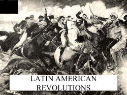 LATIN AMERICAN REVOLUTIONS - HMS Team 6B World Studies