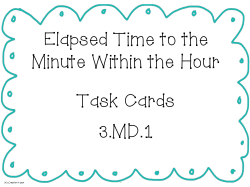 Elapsed Time to the Minute Within the Hour Task Cards 3.MD.1