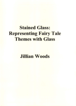 Stained Glass: Representing Fairy Tale Themes with Glass Jillian