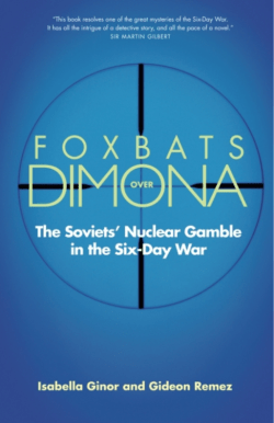 Foxbats over Dimona: The Soviet`s Nuclear Gamble in the Six
