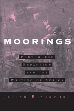 Moorings: Portuguese Expansion and the Writing of Africa