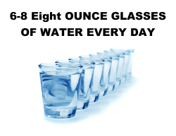 6-8 Eight OUNCE GLASSES OF WATER EVERY DAY