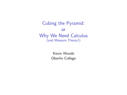 Cubing the Pyramid: or Why We Need Calculus