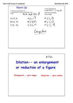 Dilation-- an enlargement or reduction of a figure