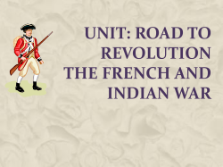 Unit: Road to Revolution The French and Indian War
